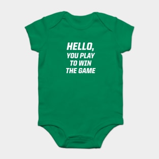 Hello, You Play To Win The Game Baby Bodysuit